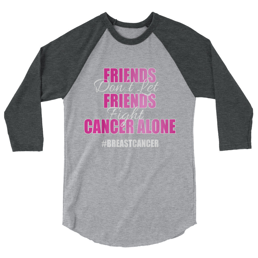 Friends Don't Let Friends Fight Cancer Alone 3/4 sleeve raglan shirt - Bling Chicks Jewelry Accessories Gifts